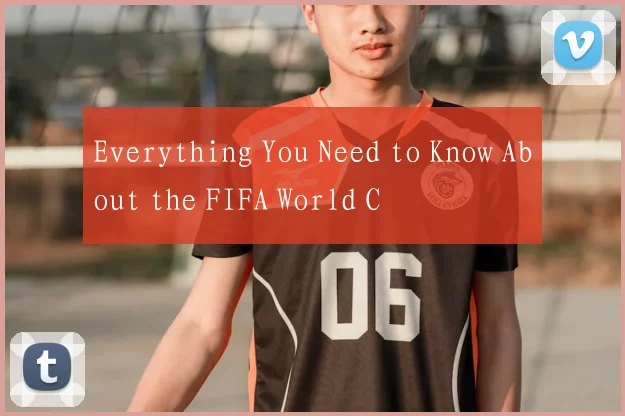 Everything You Need to Know About the FIFA World C